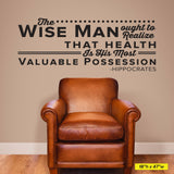 The Wise Man ought to realize that health is his most Valuable Possession. - Hippocrates, 0128, Chiropractor Wall Decal