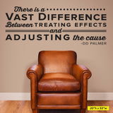 "There is a Vast Difference Between Treating Effects and Adjusting the Cause" D.D. Palmer Chiropractic Wall Decal (0129)