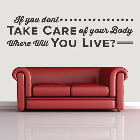 'If You Don’t Take Care of Your Body, Where Will You Live?' Wall Decal (0134)