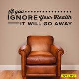 'If You Ignore Your Health, It Will Go Away' - Chiropractic Wall Decal (0135)
