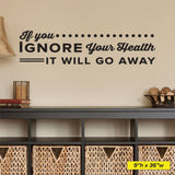 'If You Ignore Your Health, It Will Go Away' - Chiropractic Wall Decal (0135)