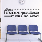 'If You Ignore Your Health, It Will Go Away' - Chiropractic Wall Decal (0135)