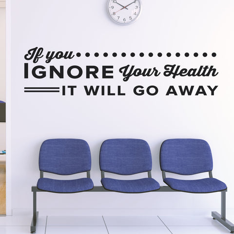 'If You Ignore Your Health, It Will Go Away' - Chiropractic Wall Decal (0135)