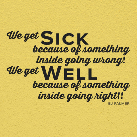 'We Get Sick Inside Going Wrong, Well Inside Going Right' - BJ Palmer Chiropractic Wall Decal (0211)
