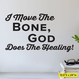 'I Move the Bone, God Does the Healing' - Chiropractic Wall Decal (0214)