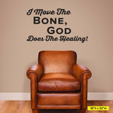 'I Move the Bone, God Does the Healing' - Chiropractic Wall Decal (0214)