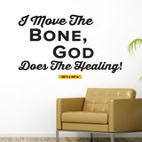 'I Move the Bone, God Does the Healing' - Chiropractic Wall Decal (0214)