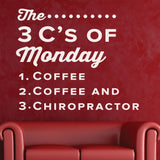 "The 3 Cs of Monday: Chiropractic, Coffee & Care" Wall Decal (0307)