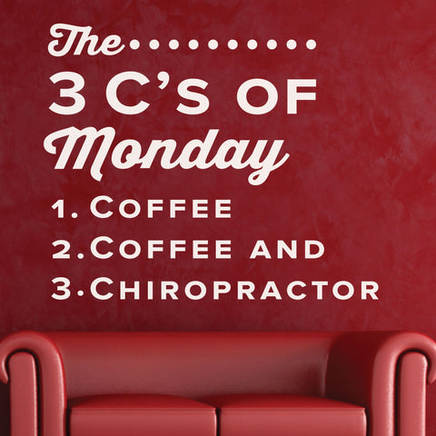 "The 3 Cs of Monday: Chiropractic, Coffee & Care" Wall Decal (0307)