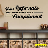 Your Referrals Are Our Greatest Compliment - Medical Office Wall Decal (0315)