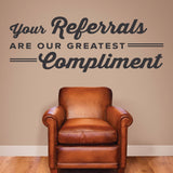 Your Referrals Are Our Greatest Compliment - Medical Office Wall Decal (0315)