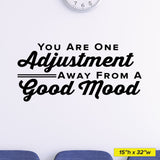 "You Are One Adjustment Away from a Good Mood" Chiropractic Wall Decal (0317)