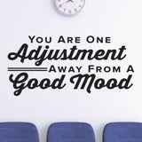 "You Are One Adjustment Away from a Good Mood" Chiropractic Wall Decal (0317)