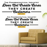 "The Pharmaceutical Industry Does Not Create Cures, They Create Customers" Chiropractic Wall Decal (0322)