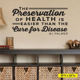 "The Preservation of Health is Easier Than the Cure for Disease" B.J. Palmer Chiropractic Wall Decal (0326)