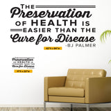 "The Preservation of Health is Easier Than the Cure for Disease" B.J. Palmer Chiropractic Wall Decal (0326)