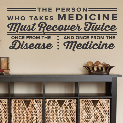 The person who takes medicine must recover twice. Wall Decal