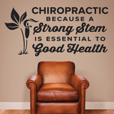 'Chiropractic: A Strong Stem is Essential to Good Health' - Wall Decal (0329)