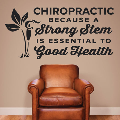 'Chiropractic: A Strong Stem is Essential to Good Health' - Wall Decal (0329)