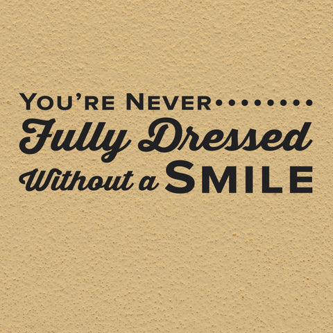 'You're Never Fully Dressed Without a Smile' Wall Decal – Motivational Dental Decor (0333)