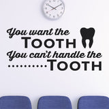'You Want the Tooth, You Can't Handle the Tooth' Wall Decal – Dental Office Humor (0339)