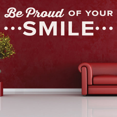 'Be Proud of Your Smile' Wall Decal – Uplifting Dental Office Decor (0346)