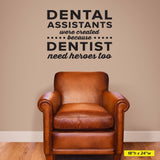 'Dental Assistants Need Heroes' - Dental Office Wall Decal (0349)