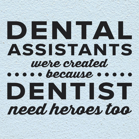 'Dental Assistants Need Heroes' - Dental Office Wall Decal (0349)