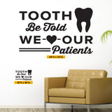 Tooth Be Told, We Love Our Patients Wall Decal – Perfect for Dental Offices (0353)
