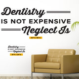 'Dentistry is Not Expensive, Neglect Is' Wall Decal – Dental Office Motivation (0360)