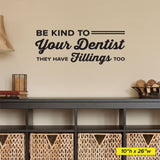 'Be Kind to Your Dentist, They Have Fillings Too' Wall Decal – Fun Office Decor (0361)