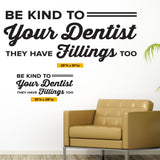 'Be Kind to Your Dentist, They Have Fillings Too' Wall Decal – Fun Office Decor (0361)