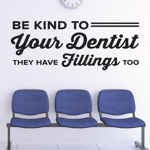 'Be Kind to Your Dentist, They Have Fillings Too' Wall Decal – Fun Office Decor (0361)