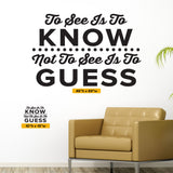 "To See Is To Know, Not To See Is To Guess" Chiropractic Wall Decal (0408)