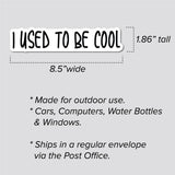 I Used To Be Cool Sticker, Bumper Sticker, 1.86"h x 8.5"w - 0702