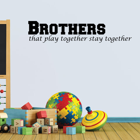 Brothers That Play Together Stay Together, Wall Decal, 0037, Brothers, Playroom Wall Art