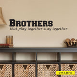 Brothers That Play Together Stay Together, Wall Decal, 0037, Brothers, Playroom Wall Art