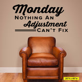 Monday Nothing An Adjustment Can't Fix, 0311, Chiropractor Wall Decal