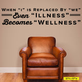 When "I" Is Replaced By "We" "Illness" Becomes "Wellness", 0314, Chiropractic Office Wall Decal