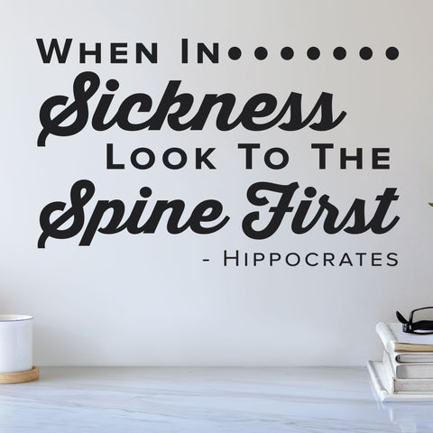 When In Sickness Look To The Spine First, Hippocrates, 0318, Chiropractic Wall Decal