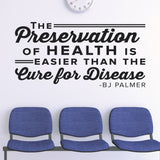 The Preservation Of Health Is Easier Than The Cure For Disease, Wall Decal, 0326, BJ Palmer, Chiropractic Wall Decal
