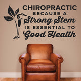 Chiropractic Because A Strong Stem Is Essential to Good Health, 0329, Chiropractic Office Wall Graphics