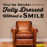 You're Never Fully Dressed Without A Smile, Wall Lettering, 0333, Dental Office Wall Decal
