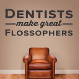 Dentists Make Great Flossophers, Wall Decal, 0338, Dental Office Wall Lettering