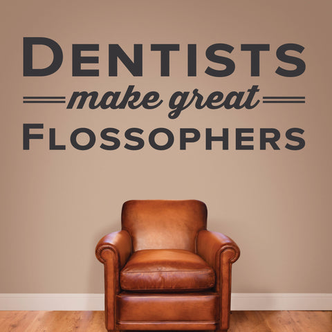 Dentists Make Great Flossophers, Wall Decal, 0338, Dental Office Wall Lettering