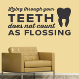 Lying Through Your Teeth Doesn't Count As Flossing, Wall Decal, 0351, Dental Office Wall Decal