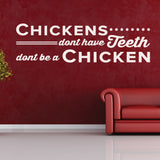 Chickens don't have teeth, don't be a Chicken, Wall Decal, 0355, Dental Office Wall Decal