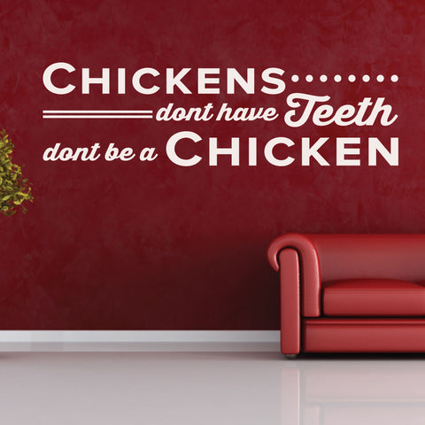 Chickens don't have teeth, don't be a Chicken, Wall Decal, 0355, Dental Office Wall Decal