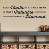 Every Tooth In A Man's Head Is More Valuable Than A Diamond, Wall Decal, 0358, Dental Office Wall Decal