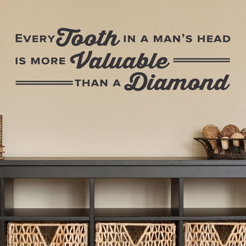 Every Tooth In A Man's Head Is More Valuable Than A Diamond, Wall Decal, 0358, Dental Office Wall Decal